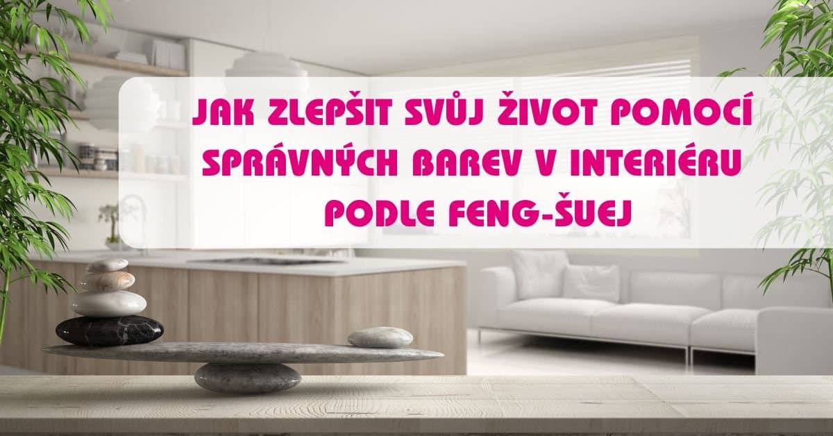 Jak zlepšit svůj život pomocí správných barev v interiéru podle Feng-Šuej